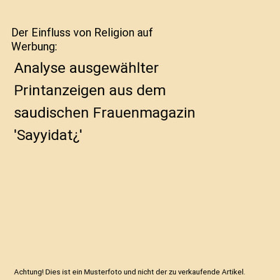 Der Einfluss von Religion auf Werbung: Analyse ausgewählter Printanzeigen aus d
