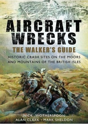 Aircraft Wrecks: A Walker's Guide by Alan Clark (Paperback Book)