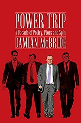 Power Trip : A Decade of Policy, Plots and Spin Hardcover Damian
