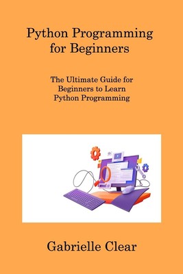 Gabrielle Clear Python Programming for Beginners: The Ultimate Gui (Taschenbuch)