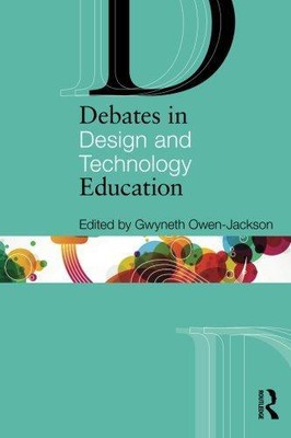 Debates in Design and Technology Education (Debates in Subject Teaching)