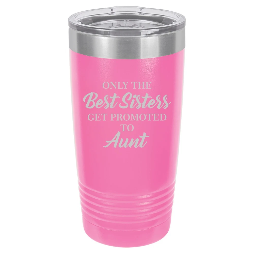 Tumbler 20oz 30oz Travel Mug Cup The Best Sisters Get Promoted To Aunt