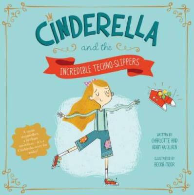 Cinderella and the Incredible Techno-Slippers (Fairy Tales Today) - GOOD