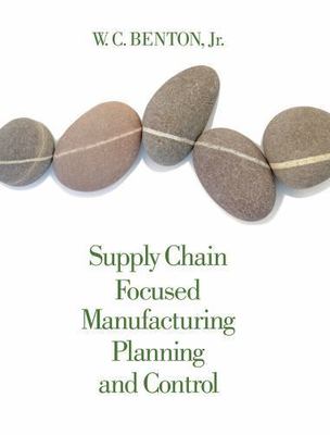 Supply Chain Focused Manufacturing Planning and Control by Benton, W. C.