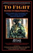 To Fight with Intrepidity: The Complete History of the U.S. Army Rangers 1622 ..