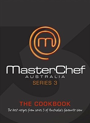 MasterChef Australia: The Cookbook (Series 3) by MasterChef Australia 0732291879