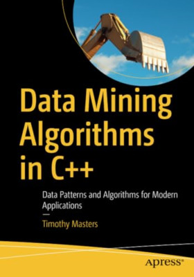 Data Mining Algorithms in C++: Data Patterns and Algori - Paperback NEW Masters,