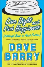 Live Right and Find Happiness Although Beer is Much Faster : Life Lessons and O