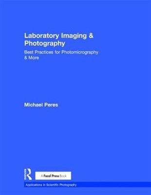 Laboratory Imaging and Photography : Best Practices for Photomicrography & Mo...