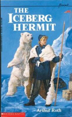 The Iceberg Hermit (Point) - Paperback By Arthur Roth - GOOD
