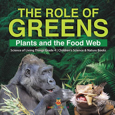 The Role of Greens: Plants and the Food Web - Science o -  NEW Baby Professor 20