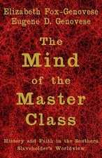 The Mind of the Master Class: History and Faith in the Southern Slaveholders' Wo