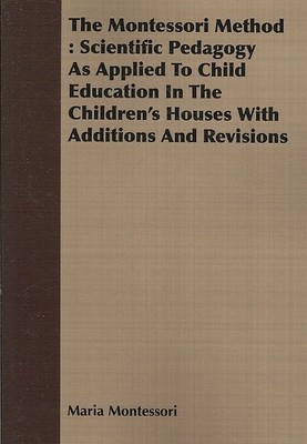 Montessori Method : Scientific Pedagogy As Applied to Child Education in the ...