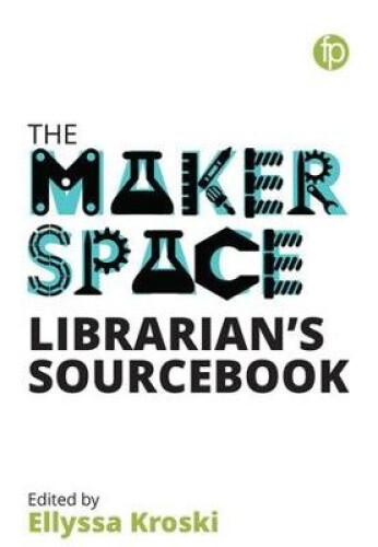 Thumbnail - Kroski, E: Makerspace Librarian's Sourcebook By Ellyssa Kroski