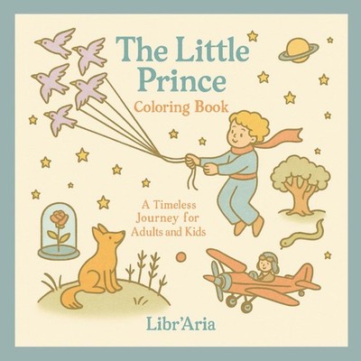 The Little Prince - Coloring Book: A Timeless journey for adults and kids