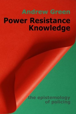 Power Resistance Knowledge: The Epistemology of Policing By Andr