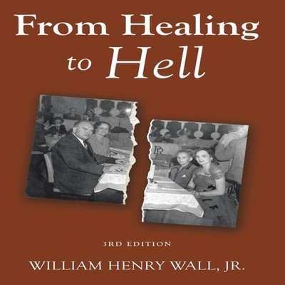 From Healing to Hell 3rd Edition William Henry . Wall Jr Hardcove