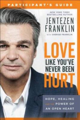 Love Like You've Never Been Hurt Participant's Guide: Hope, Healing and t - GOOD