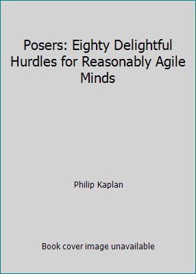 Posers: Eighty Delightful Hurdles for Reasonably Agile Minds by Philip Kaplan