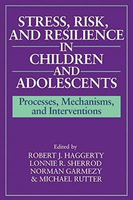 Stress, Risk, and Resilience in Children and Adolescents: Processes... Paperback