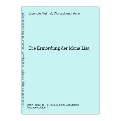 Die Ermordung der Mona Lisa Helmut, Eisendle und Waldschmidt Arno: