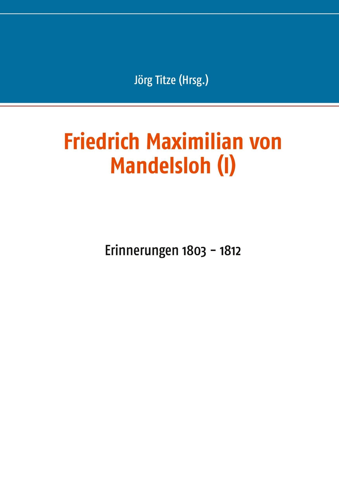 Thumbnail - Friedrich Maximilian Von Mandelsloh (i) Erinnerungen 1803 - 1812 Jörg