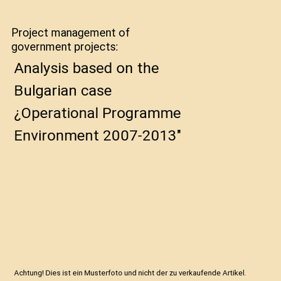 Project management of government projects: Analysis based on the Bulgarian case 