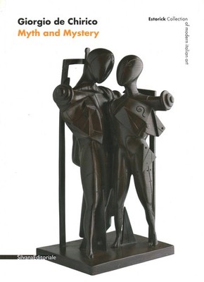 Giorgio de Chirico Myth and Mystery - Giorgio de Chirico (Silvana Editoriale)