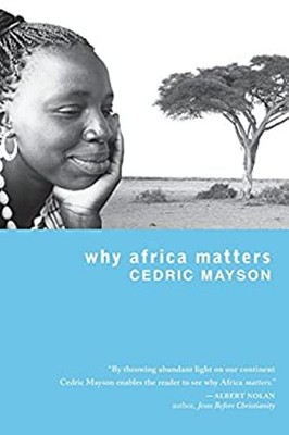 Why Africa Matters Paperback Cedric Mayson