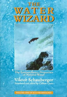 #ad The Water Wizard: The Extraordinary Properties of Natural Water by Viktor Schaub $37.47