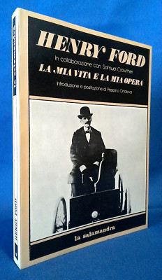 Henry Ford, La mia vita e la mia opera. La Salamandra 1980. Samuel Crowther.