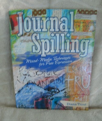 Journal Spilling: Mixed-Media Techniques for Free Expression *NEW*