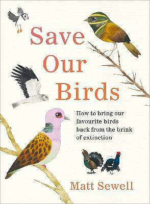 Save Our Birds: How to bring our favourite birds back from the brink of...