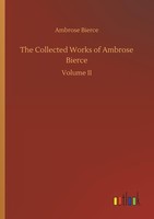 The Collected Works Of Ambrose Bierce Ambrose Bierce