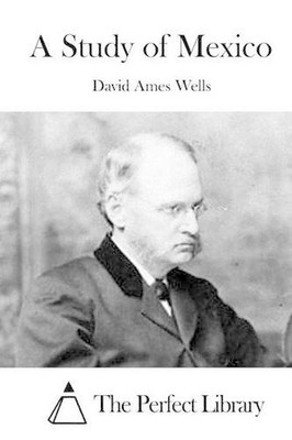 A Study of Mexico by David Ames Wells (English) Paperback Book