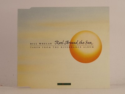 BILL WHELAN REEL AROUND THE SUN (K67) 3 Track CD Single including Picture Sleeve