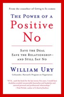 The Power Of A Positive No | How To Say No And Still Get To Yes | William Ury