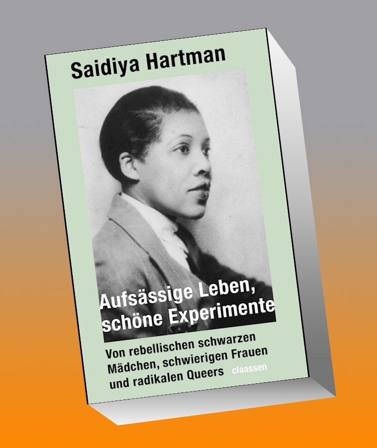 Aufsässige Leben, Schöne Experimente Saidiya Hartman