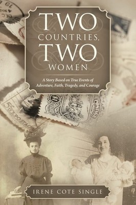 Two Countries, Two Women: A Story Based on True Events of Adventure, Faith, ...