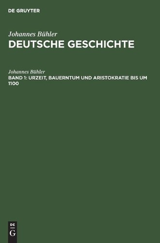 Johannes Bühler Urzeit, Bauerntum Und Aristokratie Bis Um 1100 (Hardback)