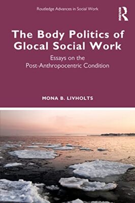 Mona B. Livholts - Body Politics of Glocal Social Work   Essays on the - X555z