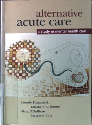 Alternative acute care: a study in mental health care Fitzpatrick, Lourde, Eliza
