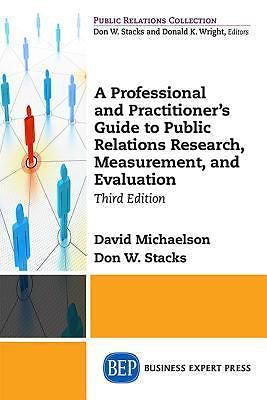 A Professional and Practitioner's Guide to Public Relations Research, Measureme