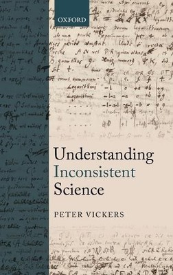 Peter Vickers Understanding Inconsistent Science (Hardback) (UK IMPORT)