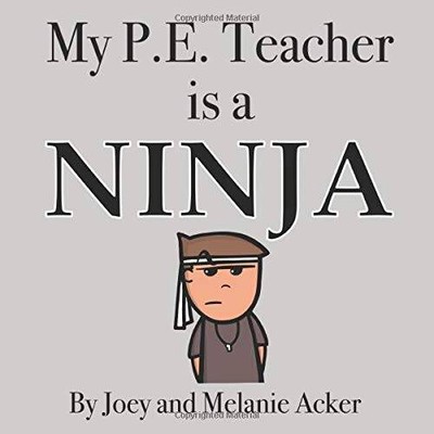 My P.E. Teacher is a Ninja - Paperback By Acker, Joey - VERY GOOD