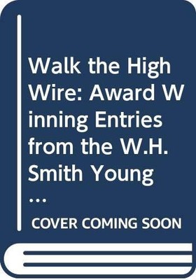 Walk The High Wire: Award Winning Entries From The W...