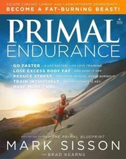 Primal Endurance: Escape Chronic Cardio and Carbohydrate Dependency and...