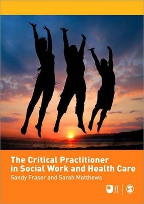 The Critical Practitioner in Social Work and Health Care - 9781412948418