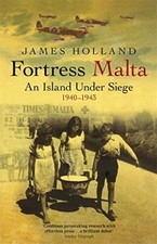 Fortress Malta: An Island Under Siege 1940-1943 (... by Holland, James Paperback