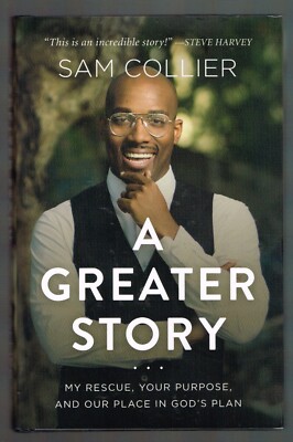 A Greater Story My Rescue Your Purpose & Our Place in God's Plan by Sam Collier